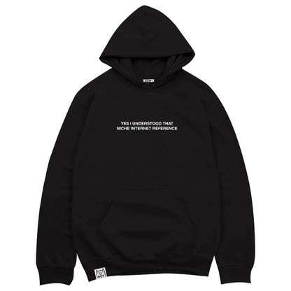 "Yes I understood that niche internet reference" Hoodie (Black)