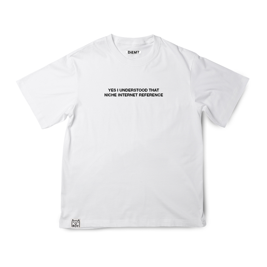"Yes I understood that niche internet reference" T-shirt (White)